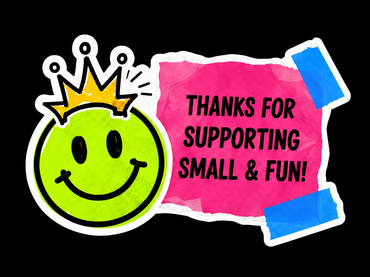 Thanks for supporting small and fun