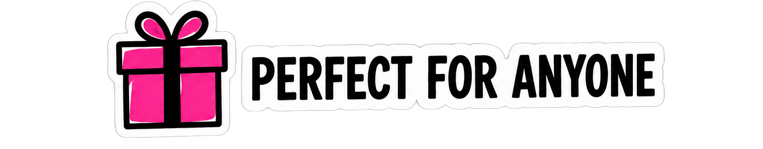 Perfect For Anyone
